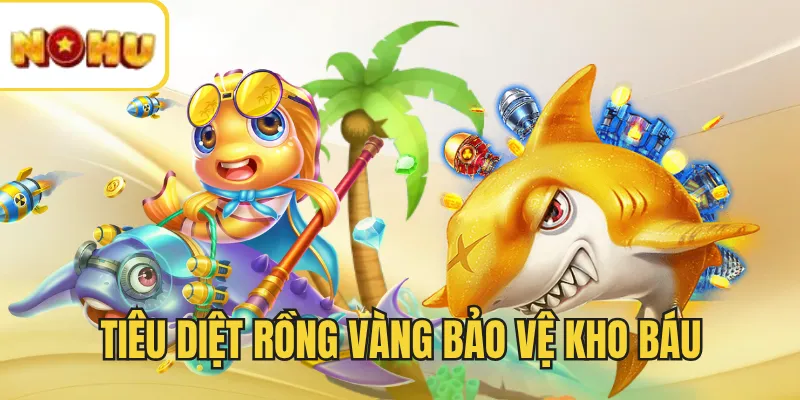 Tiêu diệt rồng vàng bảo vệ kho báu
